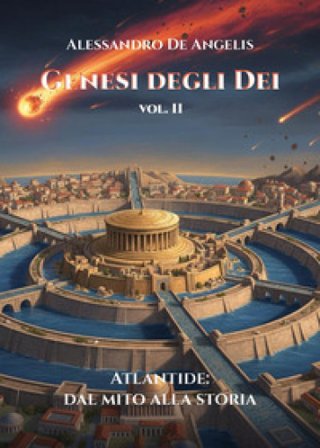 Genesi degli dei. Vol. 2: Atlantide: dal mito alla storia Alessandro De Angelis