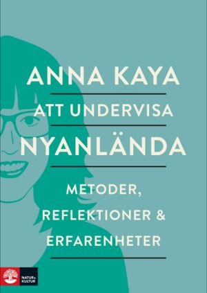 Att undervisa nyanlända: Metoder, reflektioner & erfarenheter, ISBN: 9789127146648