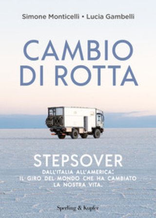 Cambio di rotta. Stepsover. Dall'Italia all'America: il giro del mondo che ha cambiato la nostra vita Simone Monticelli