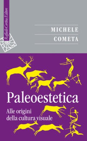Paleoestetica. Alle origini della cultura visuale Michele Cometa