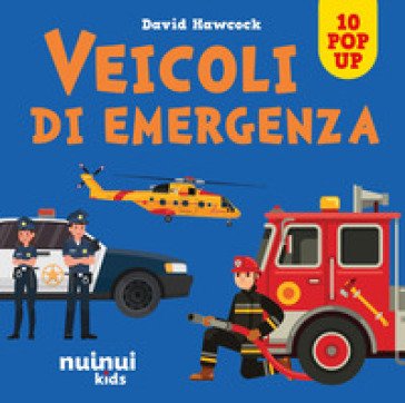 Veicoli di emergenza. Sorprendenti pop up. Ediz. a colori David Hawcock
