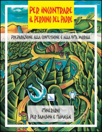 Per incontrare il perdono del Padre. Preparazione alla confessione e alla vita morale Françoise Darcy-Bérubé