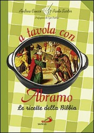 A tavola con Abramo. La cucina della Bibbia Andrea Ciucci