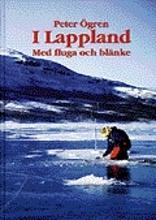 I Lappland : Med fluga och blänke - Bok av Peter Ögren - Inbunden