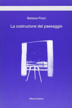 La costruzione del paesaggio Barbara Pizzo