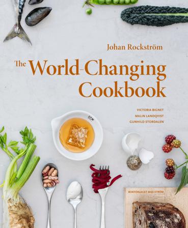 The world-changing cookbook - Bok av Johan Rockström, Malin Landqvist, m.fl. - Inbunden