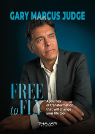 Free to fly. A journey of transformation that will change your life too Gary Marcus Judge