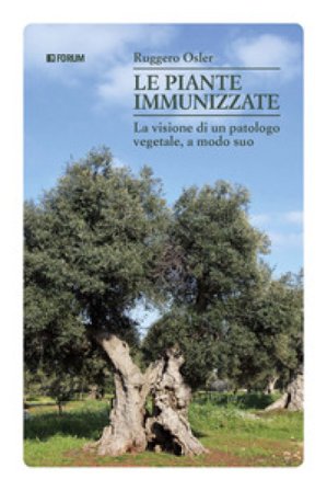 Le piante immunizzate. La visione di un patologo vegetale, a modo suo Ruggero Osler