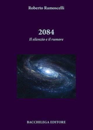 2084. Il silenzio e il rumore Roberto Ramoscelli