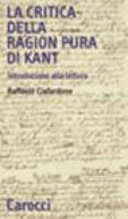 La critica della ragion pura di Kant. Introduzione alla lettura Raffaele Ciafardone