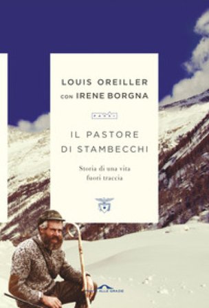 Il pastore di stambecchi. Storia di una vita fuori traccia Louis Oreiller