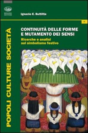 Continuità delle forme e mutamento dei sensi. Ricerche e analisi del simbolismo festivo Ignazio Buttitta