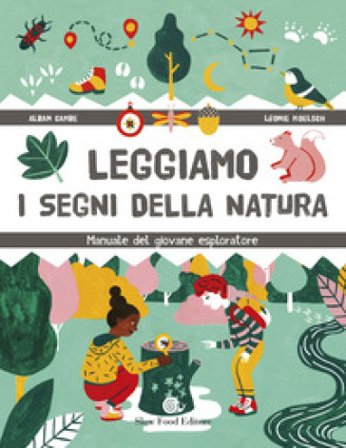 Leggiamo i segni della natura. Manuale del giovane esploratore Alban Cambe
