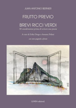 Frutto previo. Brevi ricci verdi. 50 considerazioni prima di scrivere una poesia. Testo spagnolo a fronte. Ediz. integrale Juan Antonio Bernier