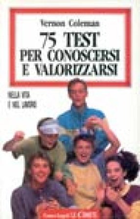 Settantacinque test per conoscersi e valorizzarsi nella vita e nel lavoro Vernon Coleman