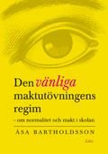 Den vänliga maktutövningens regim: - normalitet och makt i skolan