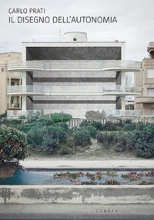 Il disegno dell'autonomia. Per una nuova centralità dell'architettura italiana Carlo Prati