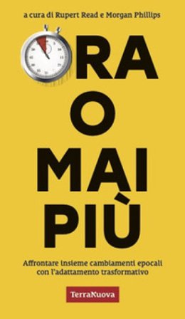 Ora o mai più. Affrontare insieme cambiamenti epocali con l'adattamento trasformativo