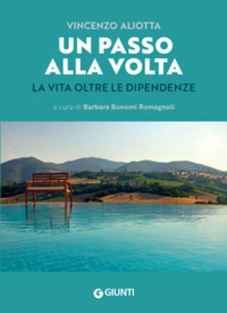Un passo alla volta. La vita oltre le dipendenze Vincenzo Aliotta