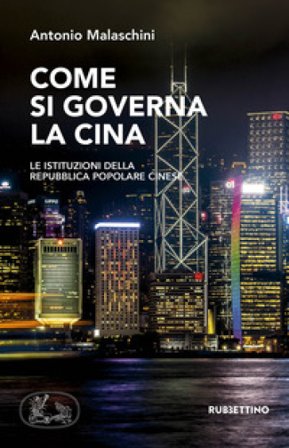 Come si governa la Cina. Le istituzioni della Repubblica Popolare Cinese Antonio Malaschini