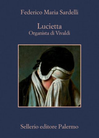 Lucietta. Organista di Vivaldi Federico Maria Sardelli