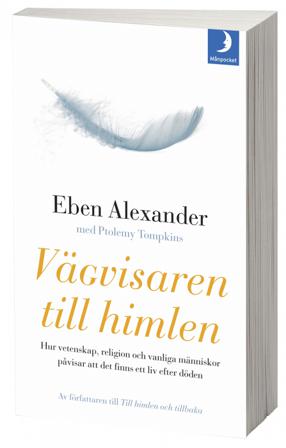 Vägvisaren till himlen : hur vetenskap, religion och vanliga människor påvisar att det finns ett liv efter döden - Bok av Eben Alexander & Ptolemy Tom