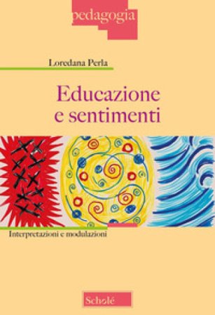 Educazione e sentimenti. Interpretazioni e modulazioni. Nuova ediz. Loredana Perla