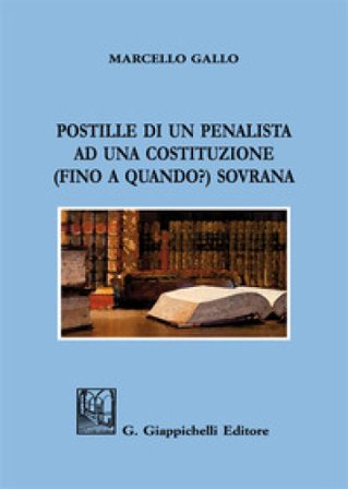Postille di un penalista ad una Costituzione (fino a quando?) sovrana Marcello Gallo