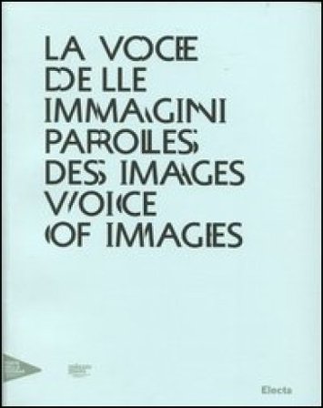 La voce delle immagini-Paroles des images-Voice of images. Catalogo della mostra (Venezia, 30 agosto 2012-13 gennaio 2013). Ediz. italiana, inglese e 
