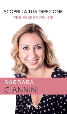 Scopri la tua direzione per essere felice Barbara Giannini