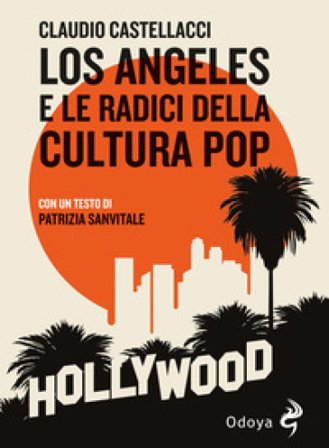 Los Angeles e le radici della cultura pop Claudio Castellacci
