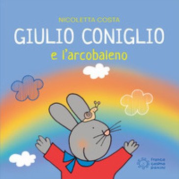 Giulio Coniglio e l'arcobaleno. Ediz. illustrata Nicoletta Costa