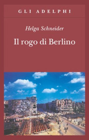 Il rogo di Berlino Helga Schneider