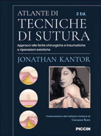 Atlante di tecniche di sutura. Approcci alle ferite chirurgiche e traumatiche e riparazioni estetiche Jonathan Kantor