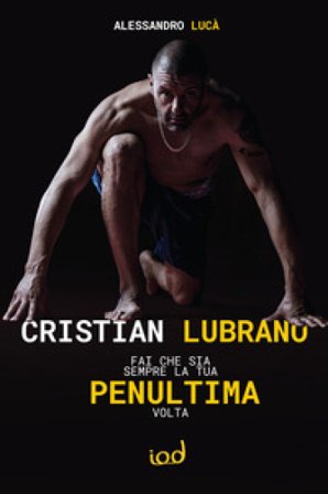 Cristian Lubrano. Fai che sia sempre la tua penultima volta Alessandro Lucà