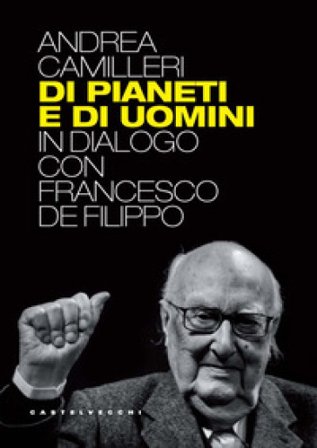 Di pianeti e di uomini. In dialogo con Francesco De Filippo Andrea Camilleri