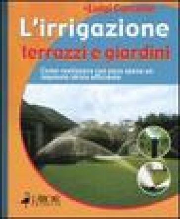 L'irrigazione. Terrazzi e giardini Luigi Carcone