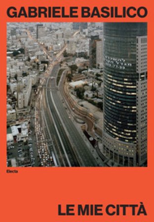 Gabriele Basilico. Le mie città. Ediz. illustrata Filippo Maggia