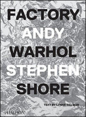 Factory Andy Warhol. Ediz. italiana Stephen Shore