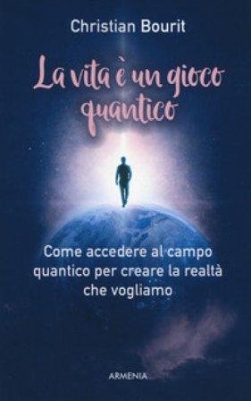 La vita è un gioco quantico Christian Bourit