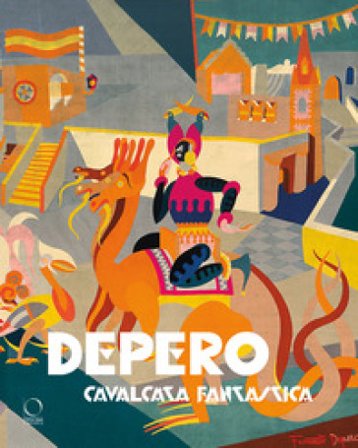 Depero. Cavalcata fantastica-Fantastical ride Sergio Risaliti