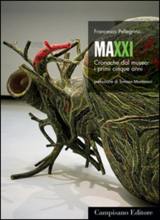 Maxxi. Cronache dal museo: i primi cinque anni Francesco Pellegrino