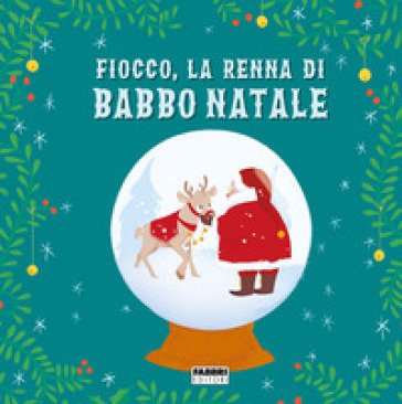 Fiocco, la renna di Babbo Natale. Ediz. a colori Maura Nalini