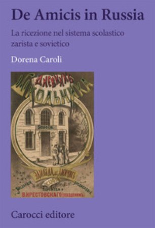 De Amicis in Russia. La ricezione nel sistema scolastico zarista e sovietico Dorena Caroli