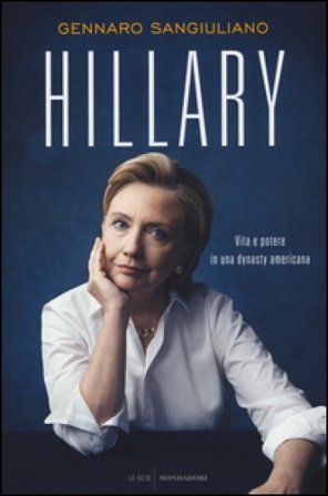 Hillary. Vita e potere in una dynasty americana Gennaro Sangiuliano