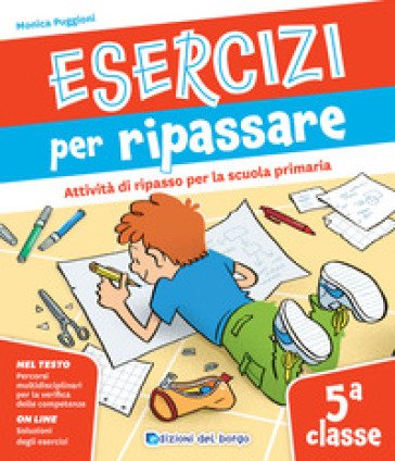 Esercizi per ripassare. Attività di ripasso per la scuola primaria. Classe 5a Monica Puggioni