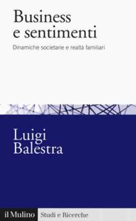 Business e sentimenti. Dinamiche societarie e realtà familiari Luigi Balestra