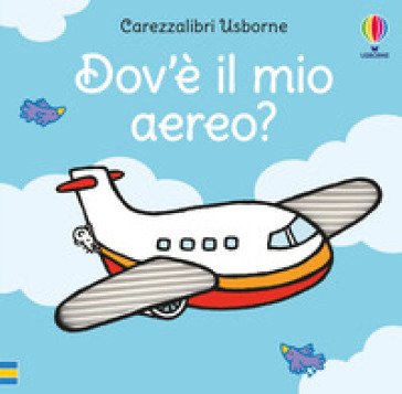 Dov'è il mio aereo? Ediz. a colori Fiona Watt
