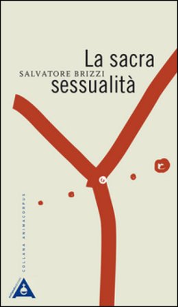 La sacra sessualità. Nuova ediz. Salvatore Brizzi