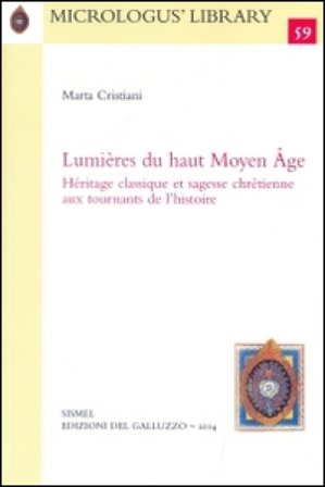 Lumières du haut Moyen Âge. Héritage classique et sagesse chrétienne aux tournants de l'histoire Marta Cristiani